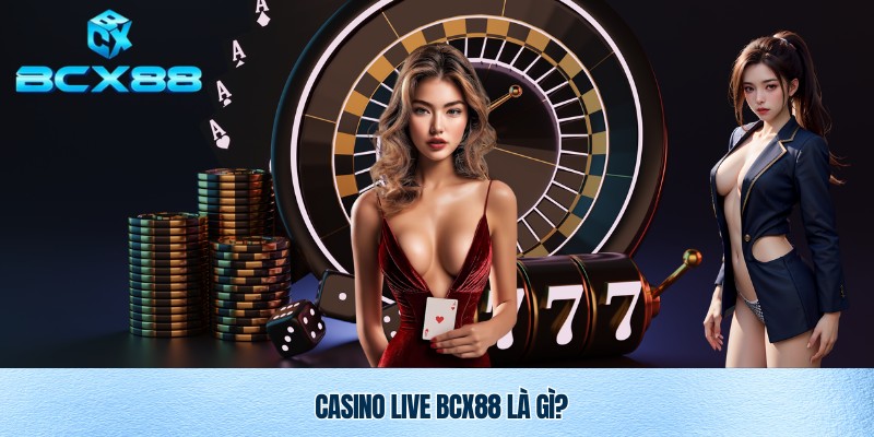 Casino Live BCX88 – Trải Nghiệm Giải Trí Đỉnh Cao Ngay Tại Nhà 1 Casino live BCX88