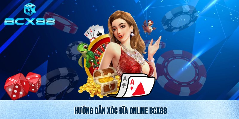 Xóc Đĩa Online BCX88 – Trải Nghiệm Cá Cược Đỉnh Cao Tại Nhà Cái Uy Tín 4 Cách chơi xóc đĩa online BCX88