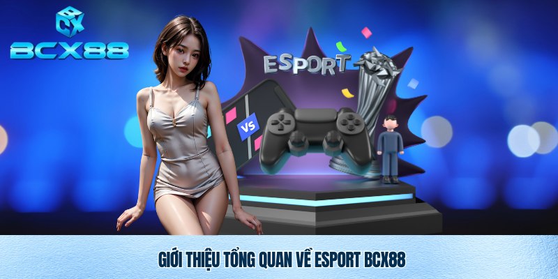 Esport BCX88 – Trải Nghiệm Cá Cược Esport Đỉnh Cao Tại BCX88 1 Tìm hiểu tổng quan về Esport BCX88
