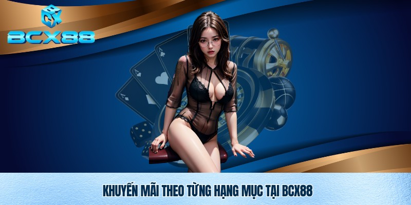 Khuyến Mãi Bcx88 – Ưu Đãi Độc Quyền Dành Cho Thành Viên 3 Hạng mục khuyến mãi Bcx88