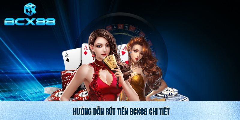 Rút Tiền BCX88 Nhanh Chóng An Toàn Và Minh Bạch 2 Rút tiền BCX88 đơn giản cùng nhà cái uy tín