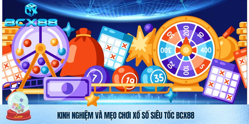 Xổ Số Siêu Tốc BCX88 – Trải Nghiệm Đẳng Cấp, Cơ Hội Trúng Lớn Mỗi Ngày 4 Mẹo hay chơi Xổ Số Siêu Tốc BCX88 làm giàu