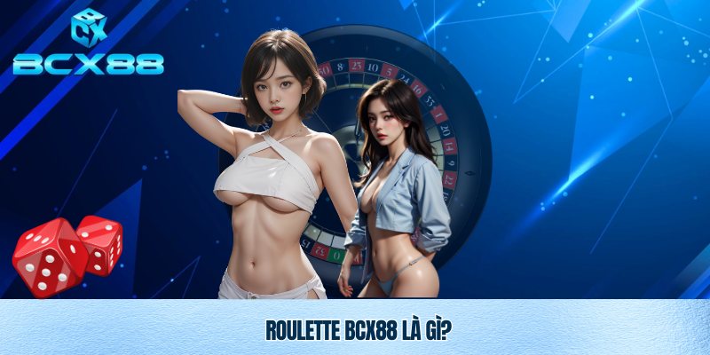 Roulette Bcx88 – Bom Tấn Sòng Bài, Trực Tuyến Đỉnh Cao Tại BCX88 2 Khám phá Roulette Bcx88