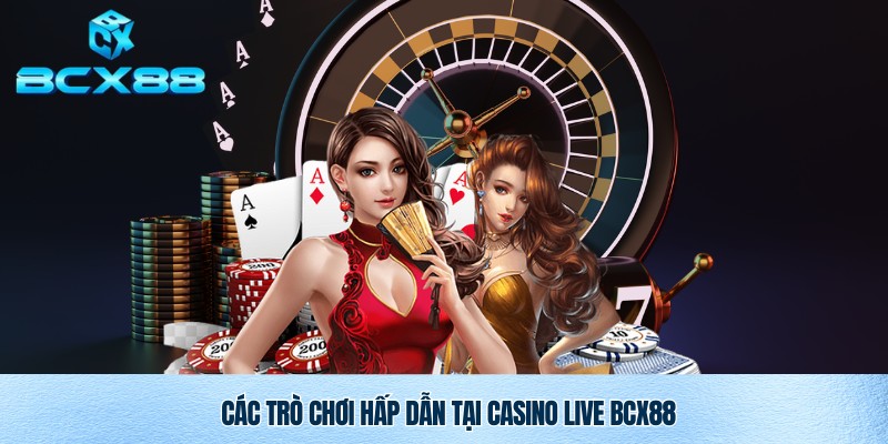 Casino Live BCX88 – Trải Nghiệm Giải Trí Đỉnh Cao Ngay Tại Nhà 2 Top trò chơi casino live BCX88